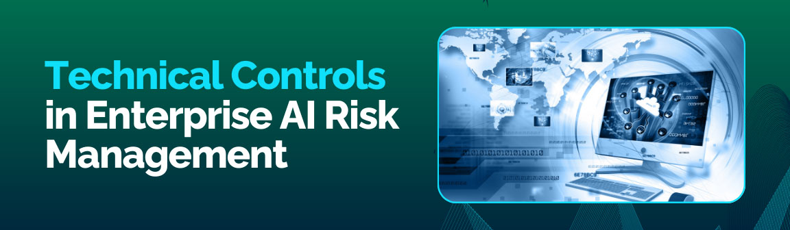 Technical controls in enterprise AI risk management with cybersecurity and global network system