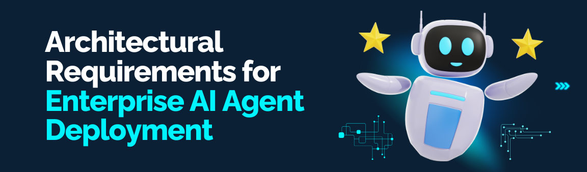Architectural requirements for enterprise AI agent deployment with robot and stars