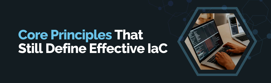 Core principles of effective Infrastructure as Code with engineer writing and reviewing IaC scripts.