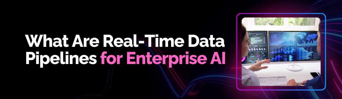 What real-time data pipelines for enterprise AI look like with multi-screen analytics monitoring