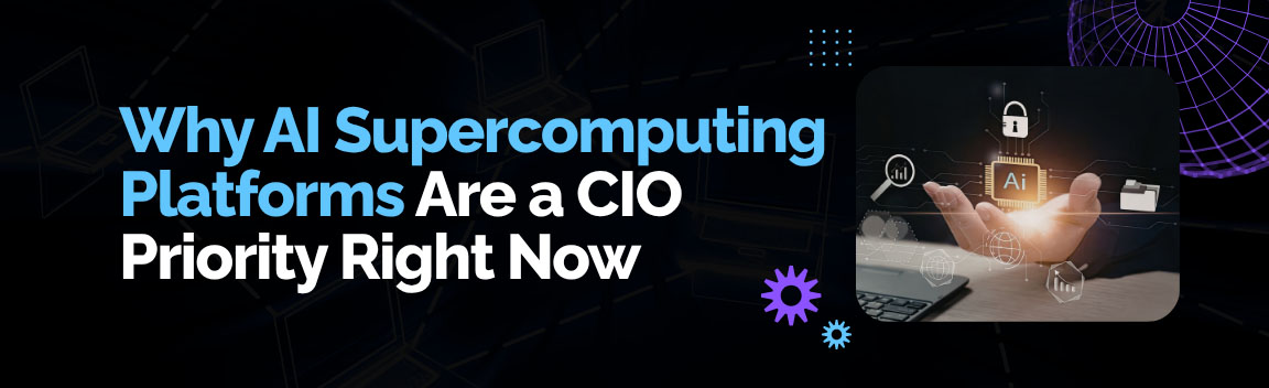 Strategic framework for CIOs to evaluate AI supercomputing investments and enterprise infrastructure decisions