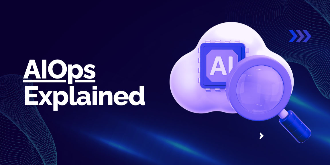 AIOps explained with AI-powered monitoring and intelligent IT operations platform