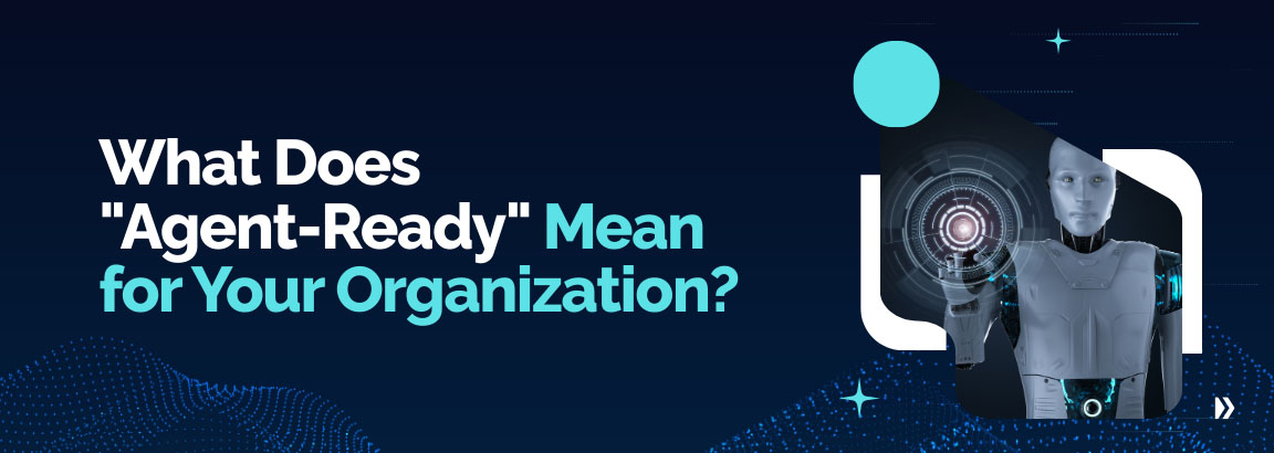 What agent-ready organization means with AI systems enabling autonomous decision making