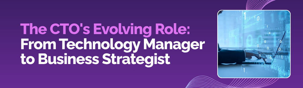 CTO evolving role from technology manager to business strategist with data-driven decision making
