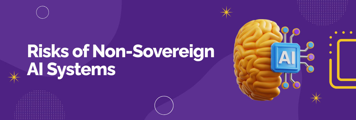 Risks of non-sovereign AI systems including data breaches and compliance challenges