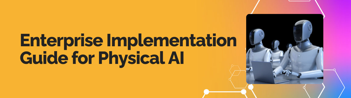 Enterprise implementation guide for physical AI with robots working on intelligent systems