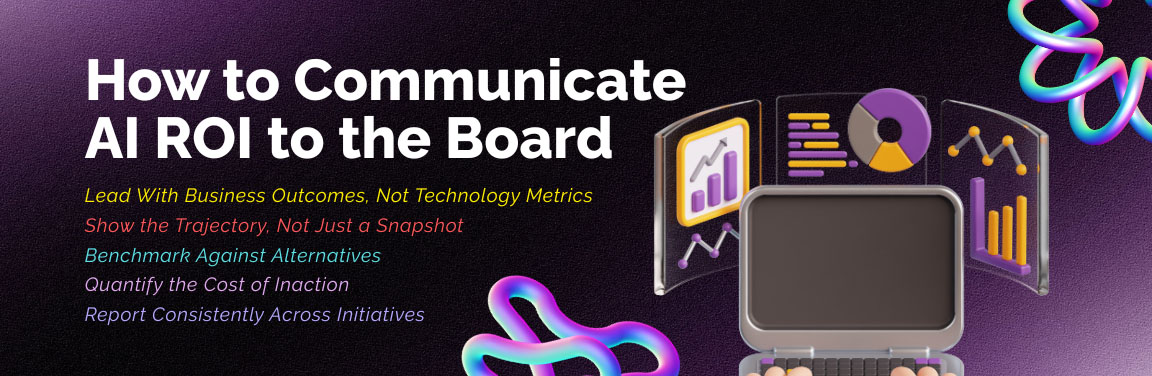 Communicating AI ROI to leadership using business outcomes, benchmarking, and consistent reporting frameworks