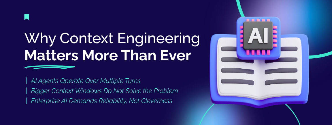 Why context engineering matters for AI agents operating across multiple turns with reliable context handling