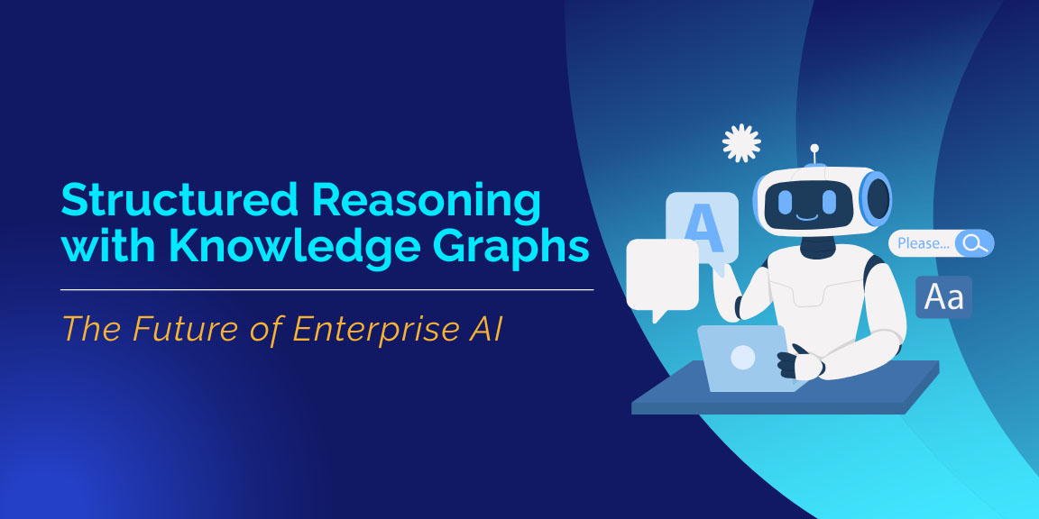 Structured reasoning with knowledge graphs enabling enterprise AI systems to deliver accurate insights beyond traditional retrieval