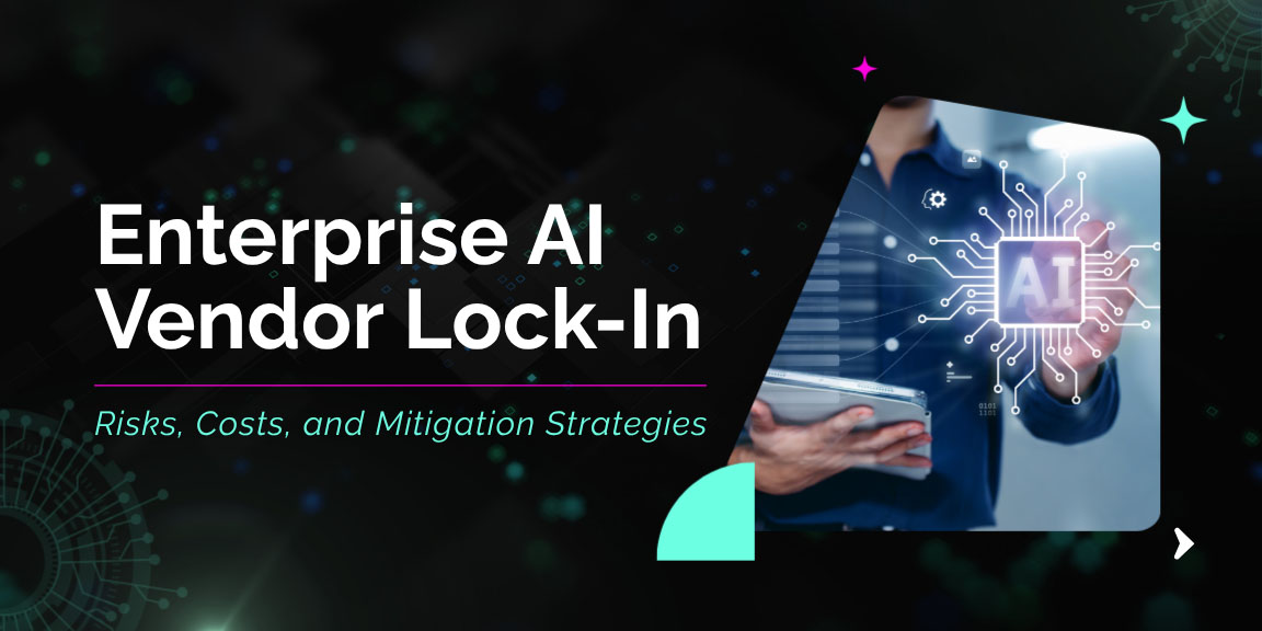 Enterprise AI vendor lock-in risks, costs and mitigation strategies for building flexible and scalable AI infrastructure