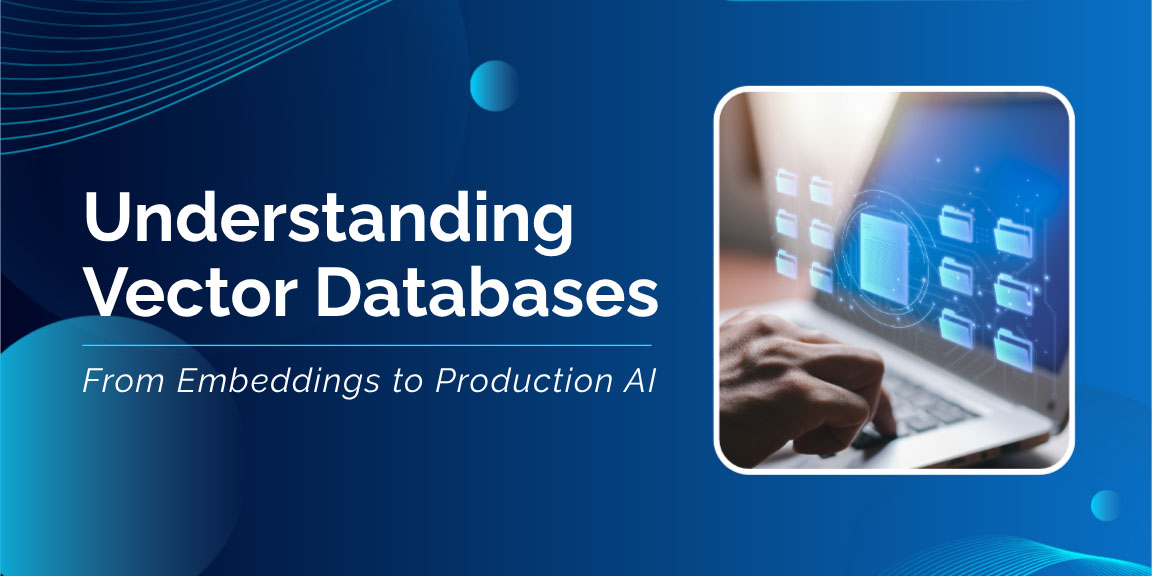 Understanding vector databases with AI-powered data storage, embeddings, and production AI applications